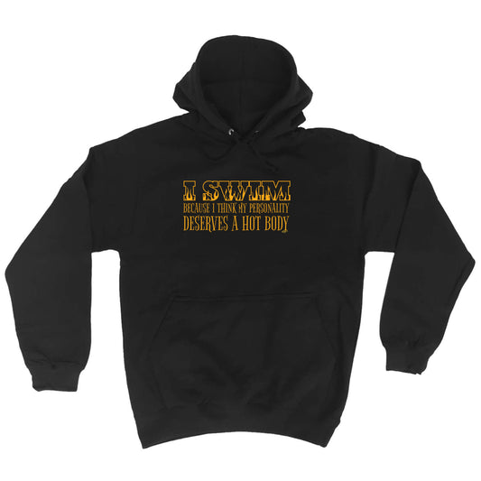 Swim Because Think My Personality Deserves A Hot Body - Funny Hoodies Hoodie