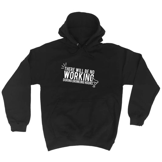 There Will Be No Working Drinking - Funny Hoodies Hoodie