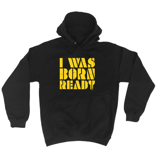 Was Born Ready - Funny Hoodies Hoodie