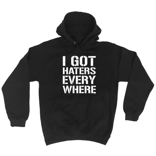 Got Haters Everywhere - Funny Hoodies Hoodie
