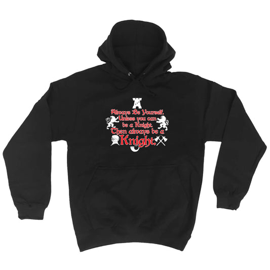 Knight Always Be Yourself Unless - Funny Hoodies Hoodie