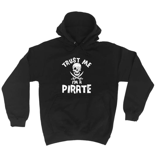 Trust Me Im A Pirate - Funny Hoodies Hoodie