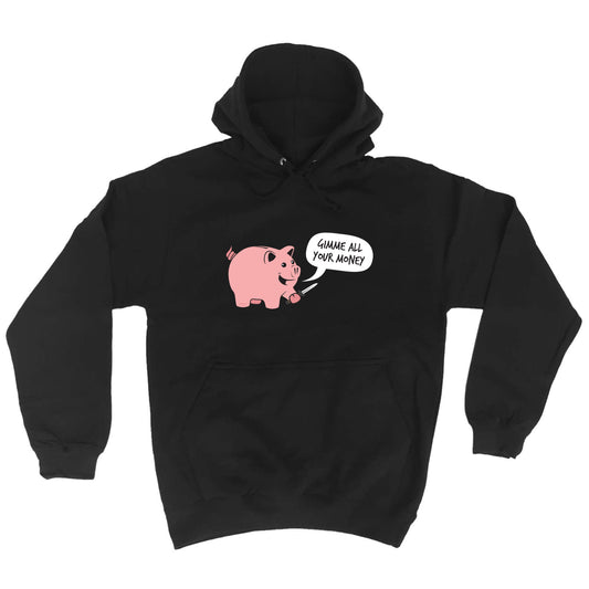 Gimme Your Money - Funny Hoodies Hoodie