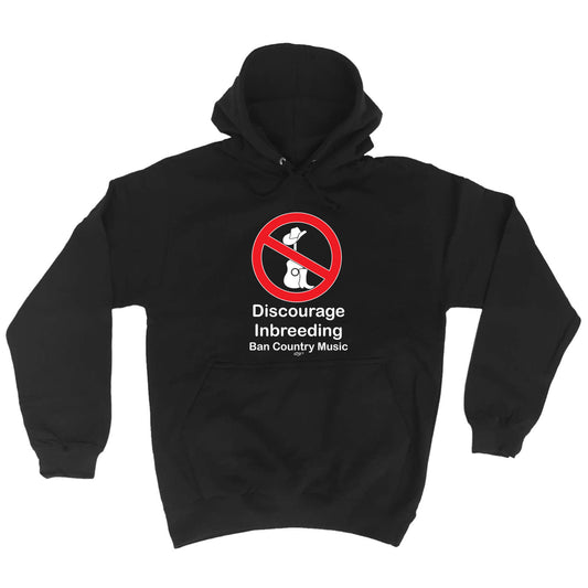 Discourage Inbreeding Ban Country Music - Funny Hoodies Hoodie