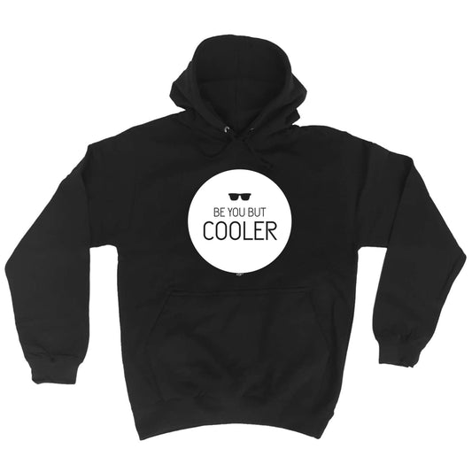 Be You But Cooler - Funny Hoodies Hoodie