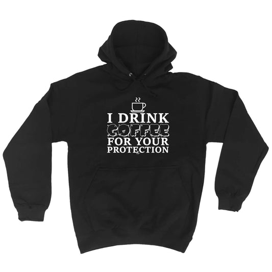 Drink Coffee For Your Protection - Funny Hoodies Hoodie