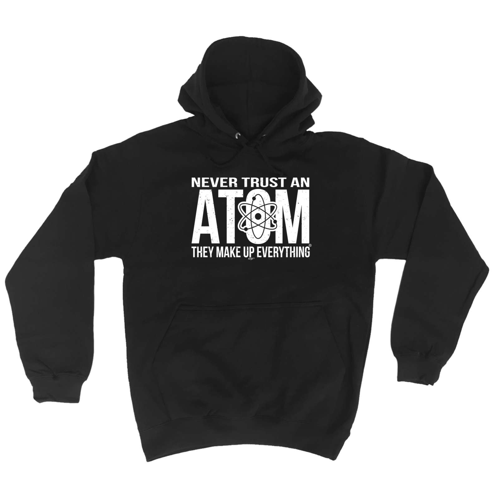 Never Trust An Atom - Funny Hoodies Hoodie