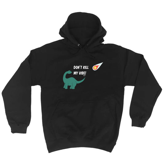 Dont Kill My Vibe Dinosaur - Funny Hoodies Hoodie