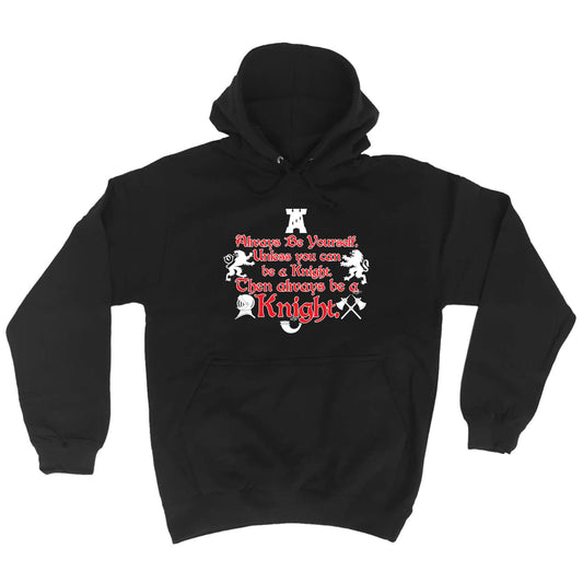 Always Be Yourself Unless Knight - Funny Hoodies Hoodie