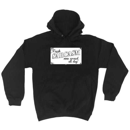Fresh Sarcasm Now Served All Day - Funny Hoodies Hoodie