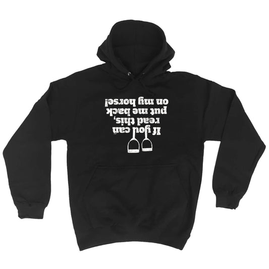 Horse If You Can Read This Put Me Back On My - Funny Hoodies Hoodie