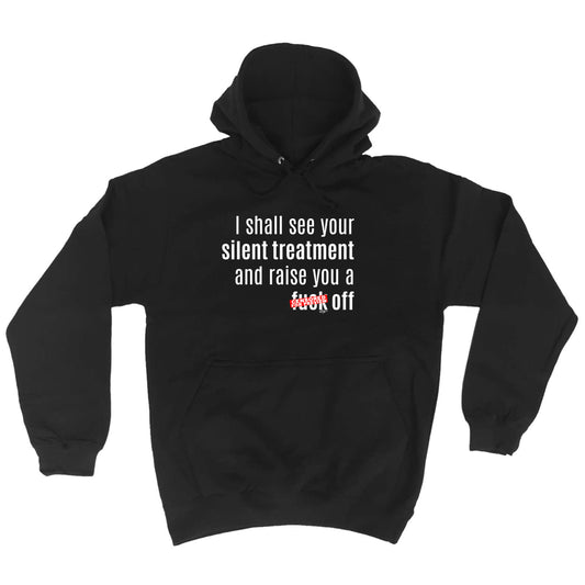 Silent Treatment And Raise You - Funny Hoodies Hoodie