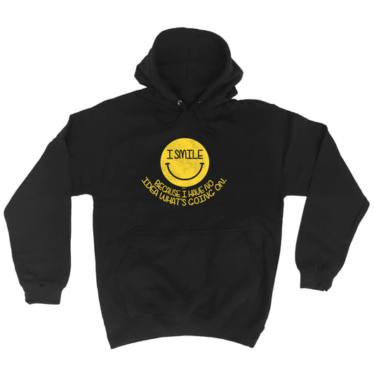 Smile Because Have No Idea - Funny Hoodies Hoodie