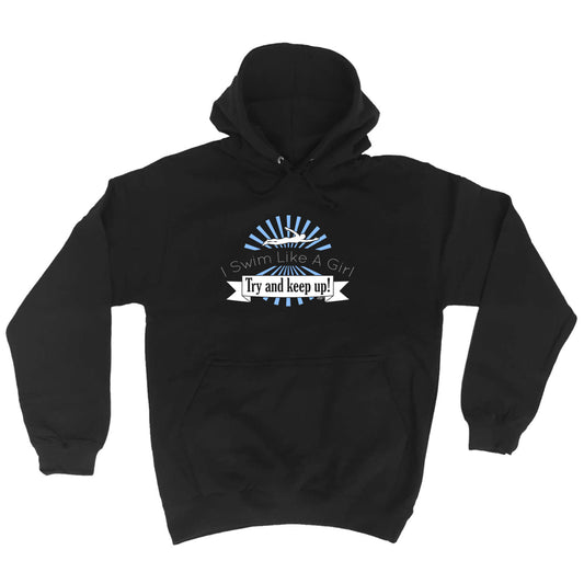 Swim Like A Girl Try And Keep Up - Funny Hoodies Hoodie