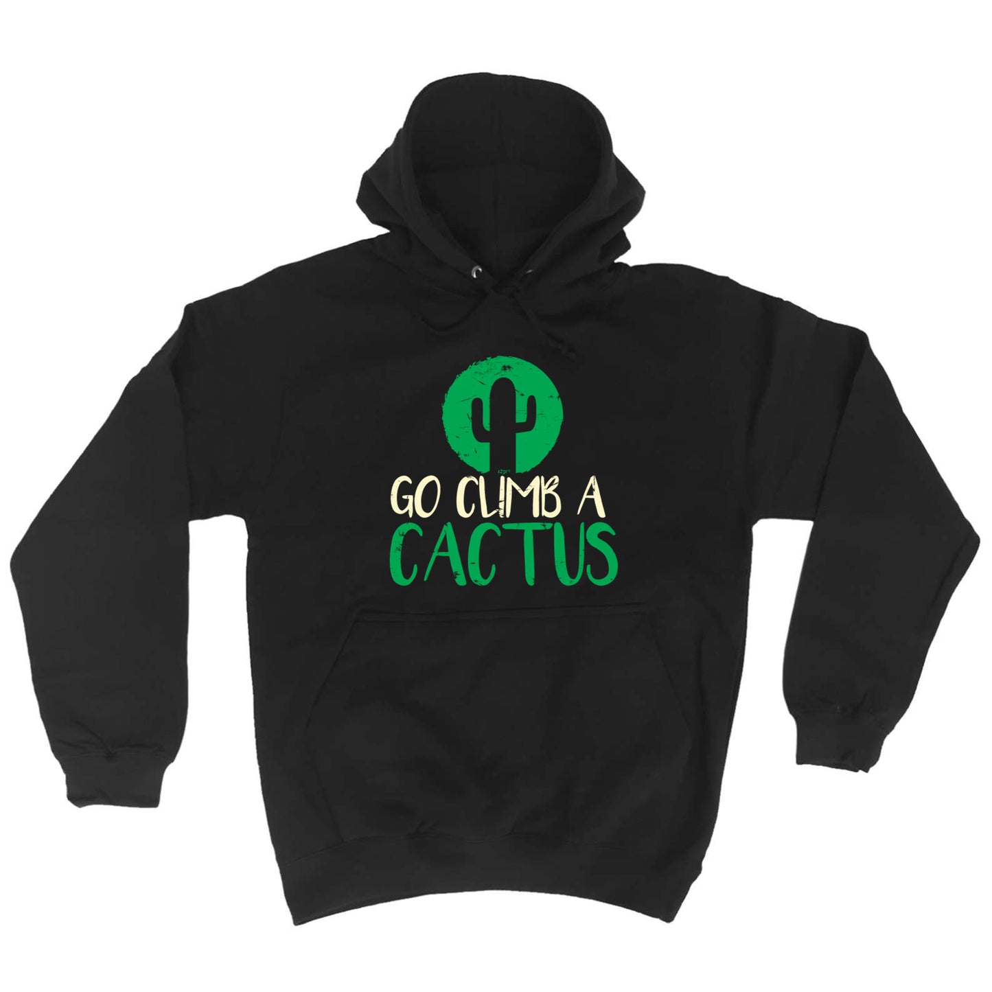 Go Climb A Cactus - Funny Hoodies Hoodie