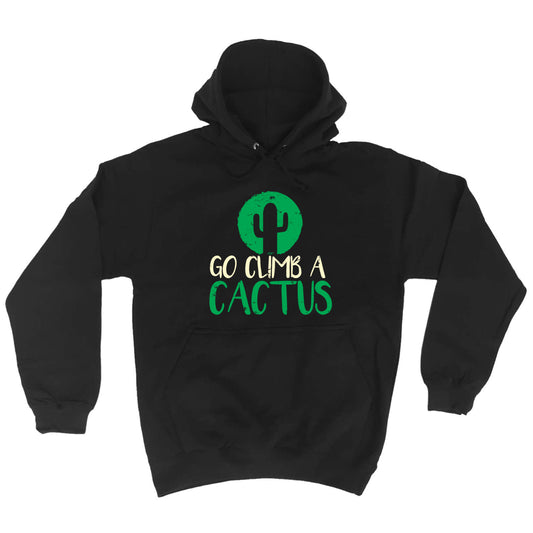Go Climb A Cactus - Funny Hoodies Hoodie
