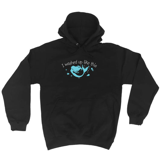Washed Up Like This Mermaid - Funny Hoodies Hoodie