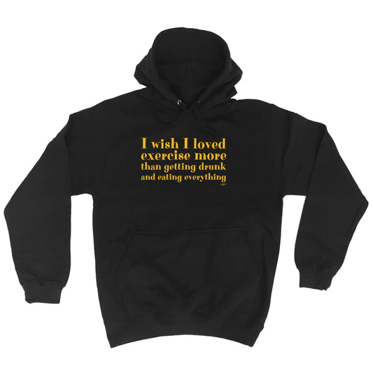 Wish I Loved Excercise More Than Dinking - Funny Hoodies Hoodie
