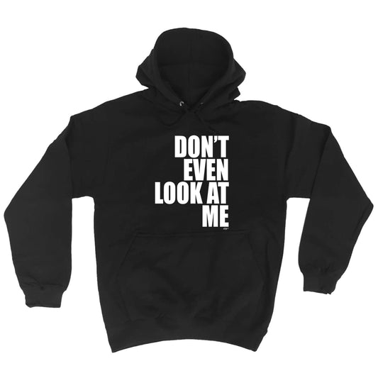 Dont Even Look At Me - Funny Hoodies Hoodie