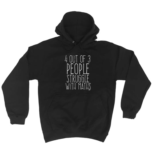 4 Out Of 3 People Struggle With Maths - Funny Hoodies Hoodie