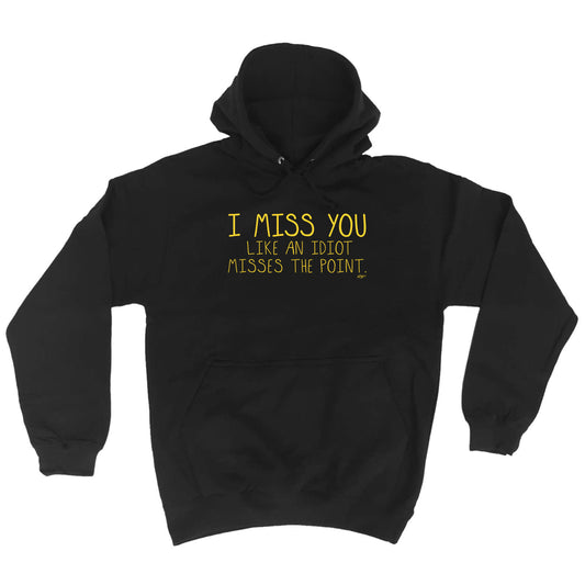 Miss You Like An Idiot Misses The Point - Funny Hoodies Hoodie