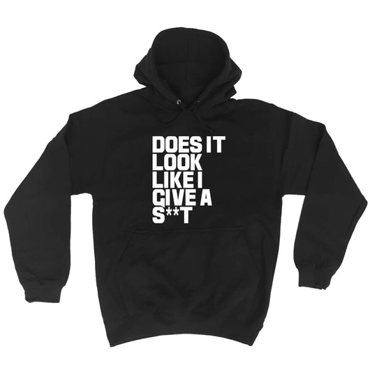 Does It Look Like I Give - Funny Hoodies Hoodie