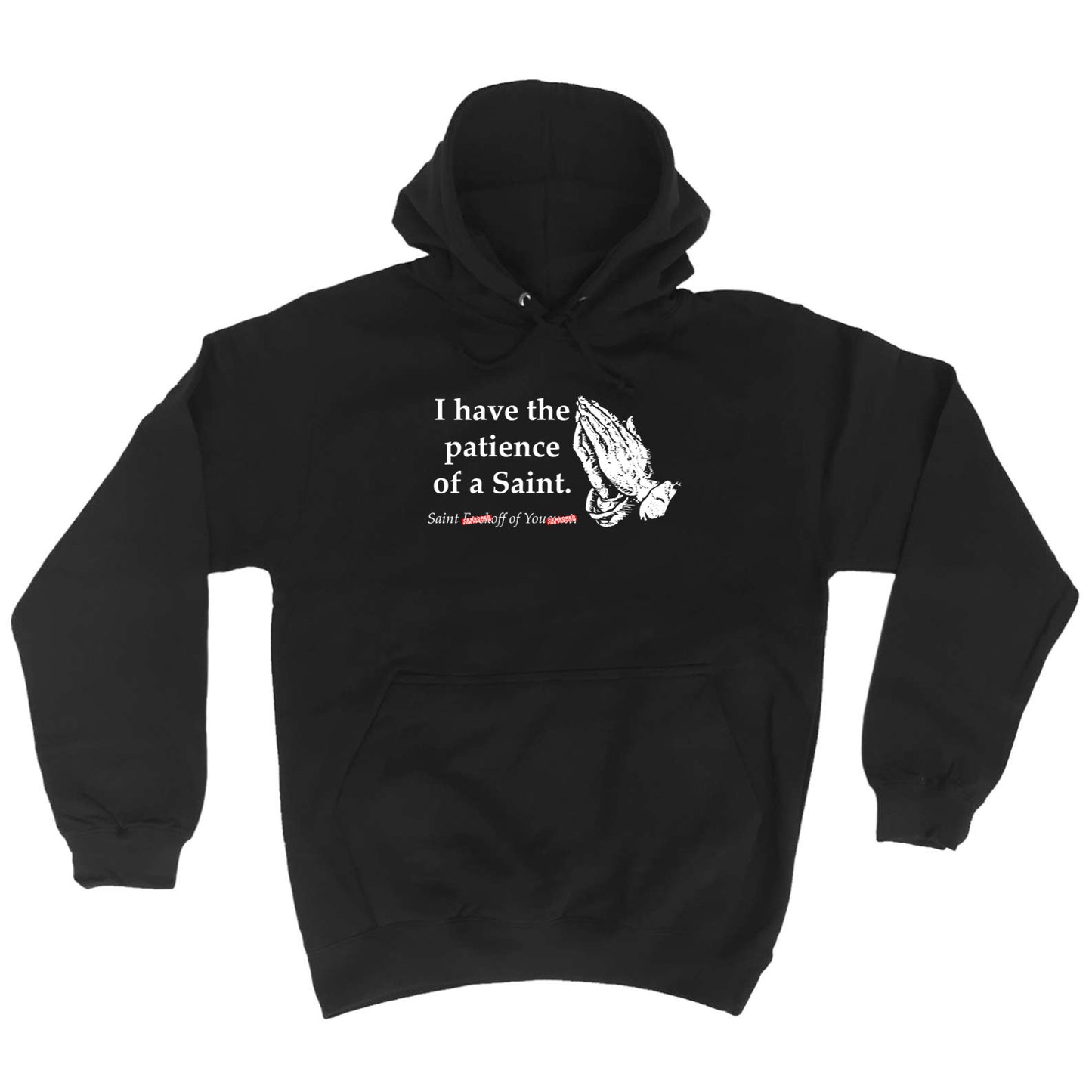Have The Patience Of A Saint - Funny Hoodies Hoodie