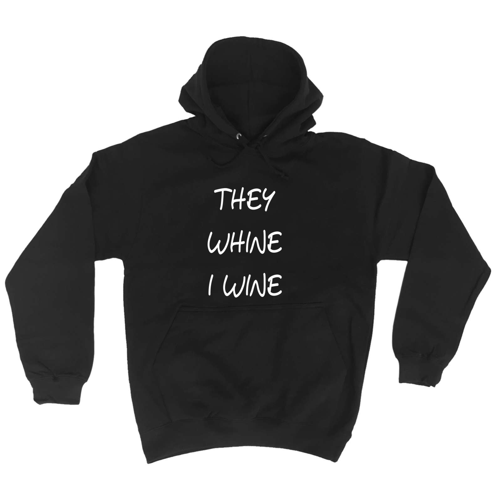 They Whine I Wine - Funny Hoodies Hoodie