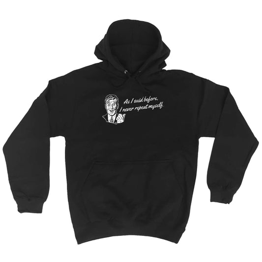As Said Before Never Repeat Myself - Funny Hoodies Hoodie