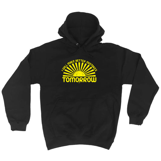 Will Make Better Mistakes Tomorrow - Funny Hoodies Hoodie