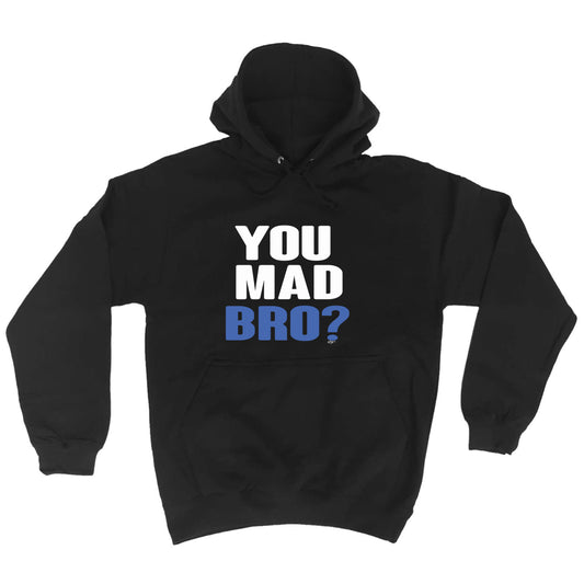 You Mad Bro - Funny Hoodies Hoodie