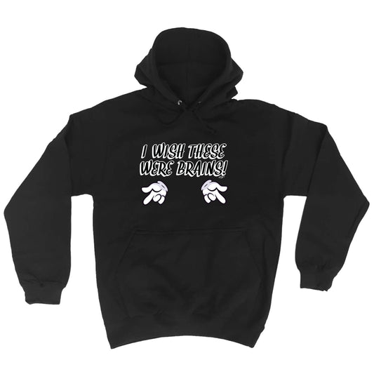 Wish These Were Brains - Funny Hoodies Hoodie
