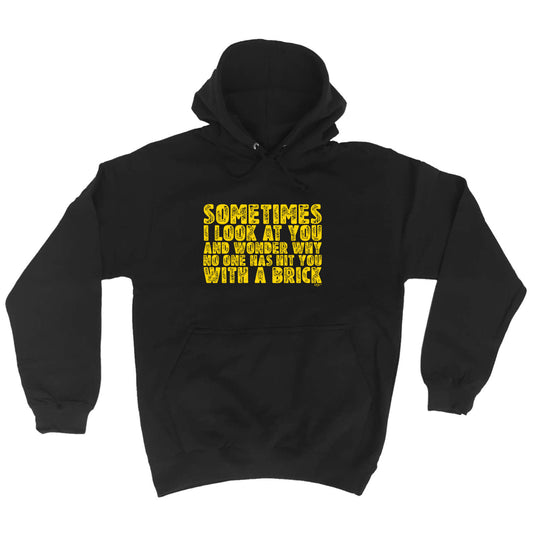 Sometimes Look At You And Wonder - Funny Hoodies Hoodie