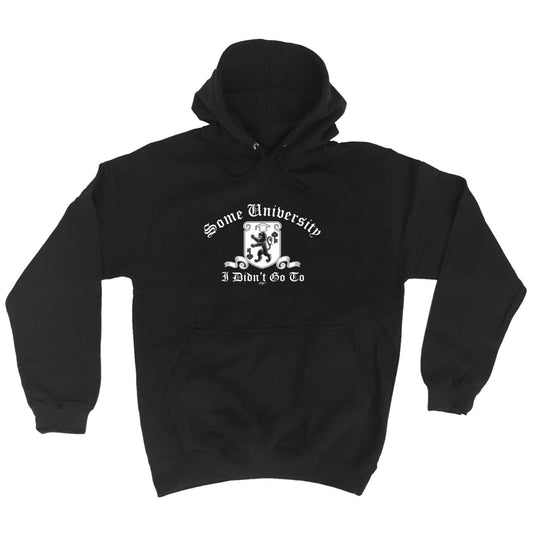 Some University Didnt Go To - Funny Hoodies Hoodie