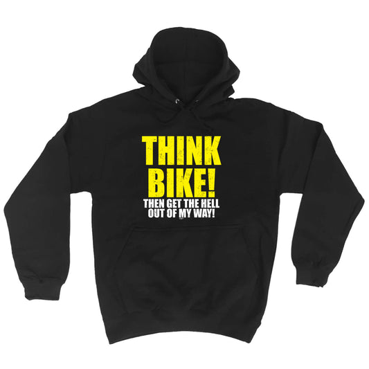 Think Bike Then Get The Hell Out Of My Way - Funny Hoodies Hoodie