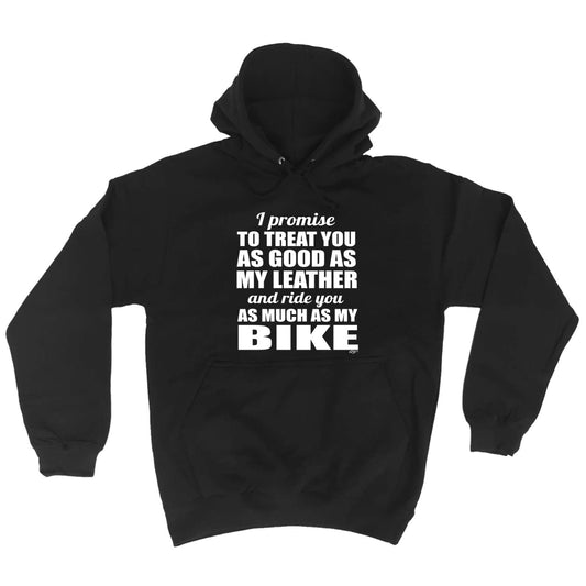 Promise To Treat You As Good As My Leather - Funny Hoodies Hoodie
