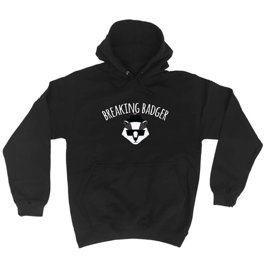 Breaking Badger - Funny Hoodies Hoodie