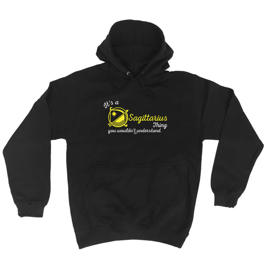 Its A Sagittarius Thing You Wouldnt Understand - Funny Hoodies Hoodie