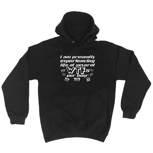 Presently Experiencing Life At Several Wtfs Per Hour - Funny Hoodies Hoodie