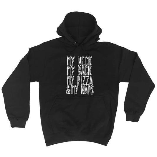 My Neck My Back My Pizza And My Naps - Funny Hoodies Hoodie