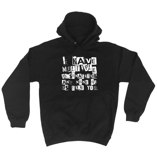 Have Multiple Personalities None Of Them Like You - Funny Hoodies Hoodie