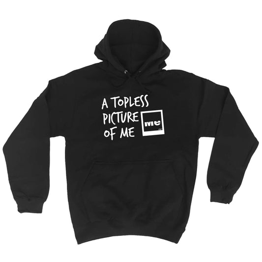 A Topless Picture Of Me - Funny Hoodies Hoodie