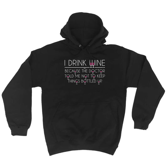 Drink Wine Doctor Bottled Up - Funny Hoodies Hoodie