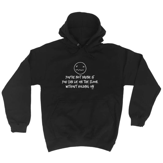 Youre Not Drunk If You Can Lie On The Floor - Funny Hoodies Hoodie