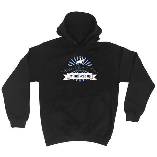 Ride Like A Girl Try To Keep Up Horses - Funny Hoodies Hoodie