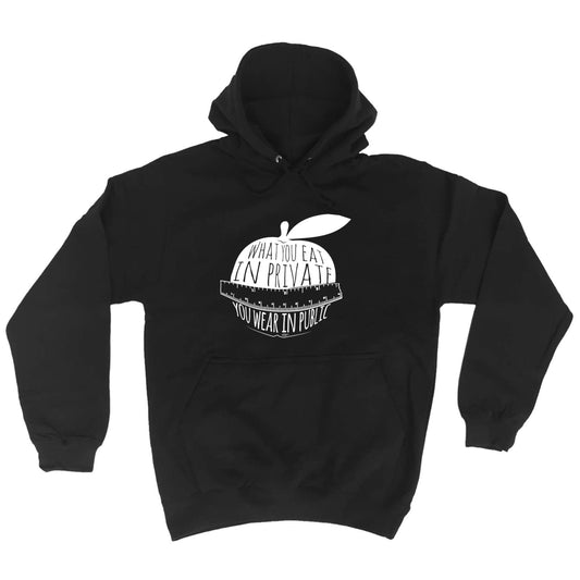What You Eat In Private You Wear In Public - Funny Hoodies Hoodie