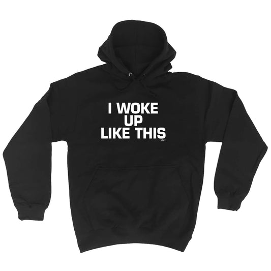 Woke Up Like This - Funny Hoodies Hoodie