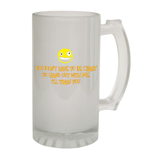 Dont Have To Be Crazy - Novelty Funny Frosted Stein - Gift Boxed