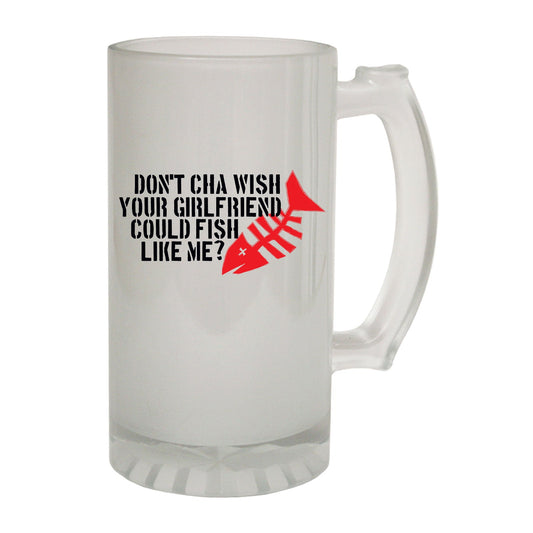 Dontcha Fish Girlfriend Fishing - Novelty Funny Frosted Stein - Gift Boxed