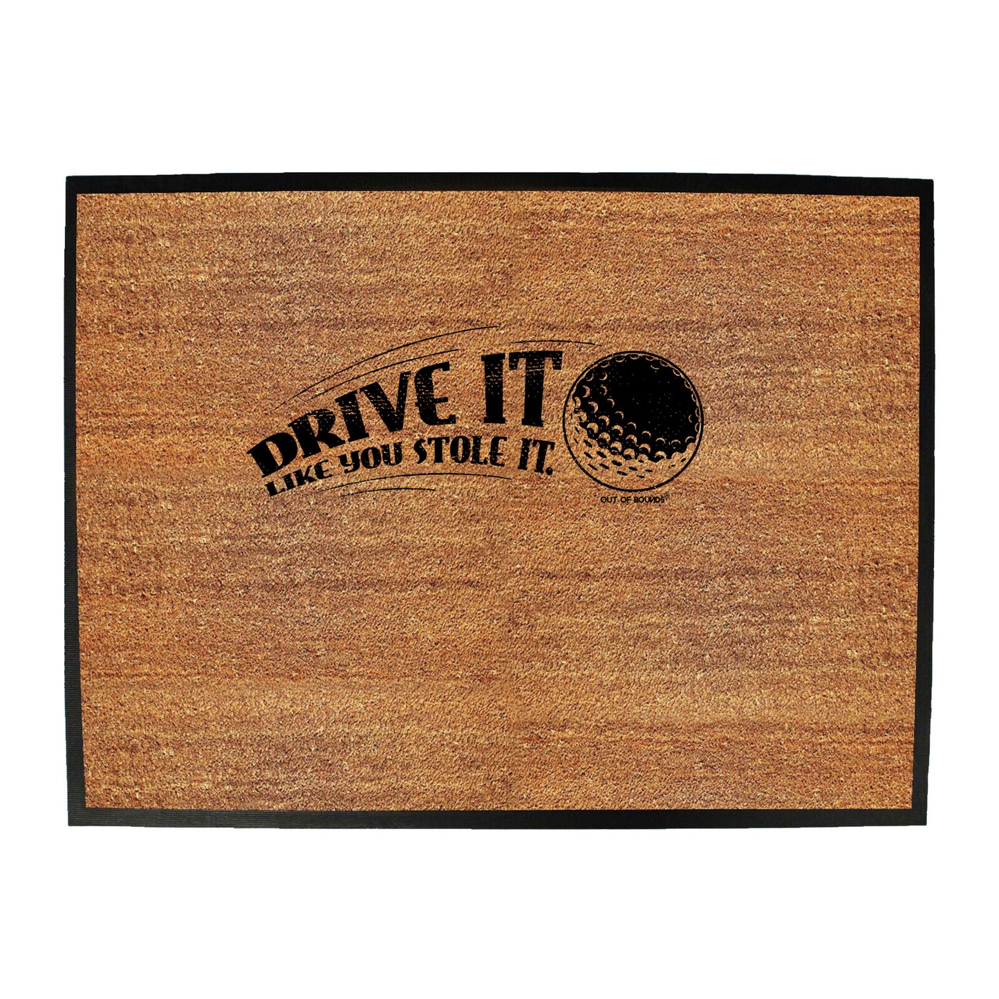 Oob Drive It Like You Stole It - Funny Novelty Doormat